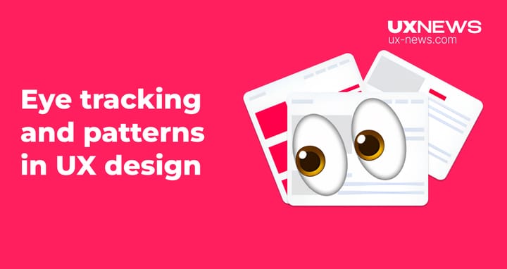 Eye tracking and patterns in UX design